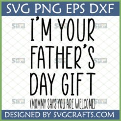 Funny Fathers Day SVG design 'I'M YOUR FATHER'S DAY GIFT (MOMMY SAYS YOU ARE WELCOME)' for Cricut projects