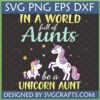 Unicorn Aunt SVG PNG DXF EPS file showing two cute unicorns with text 'IN A WORLD full of Aunts be a UNICORN AUNT' for Cricut projects.
