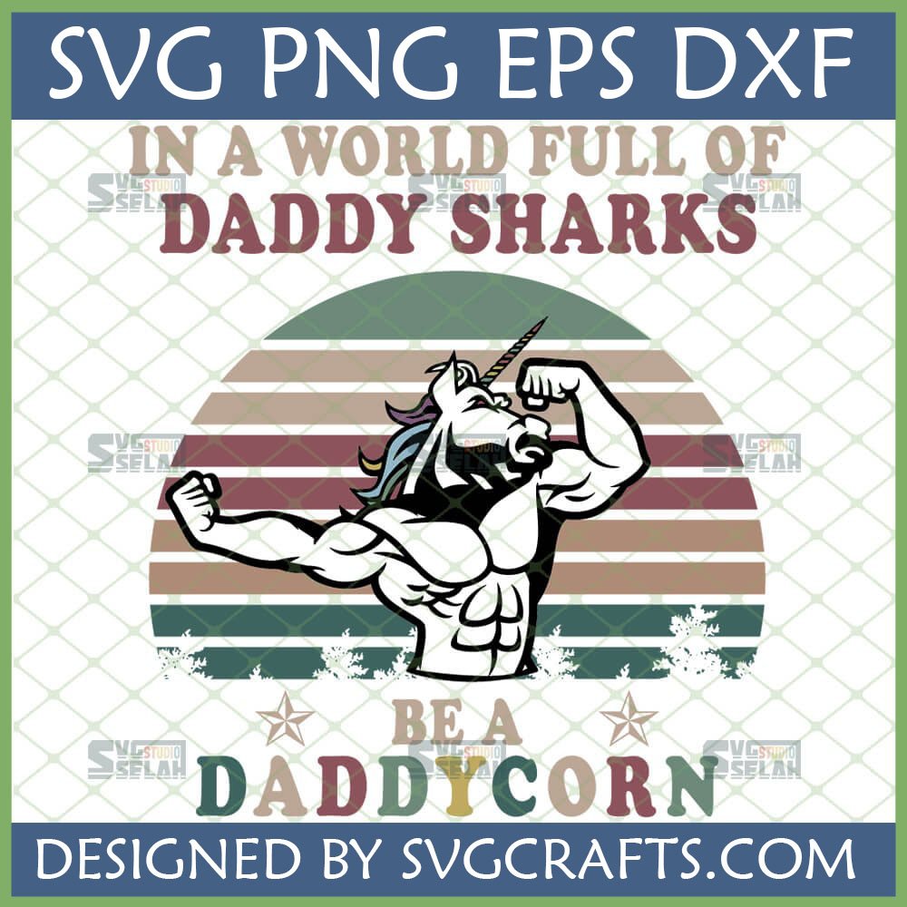 Funny Daddycorn SVG for Dad featuring a muscular unicorn flexing, with 'In a world full of Daddy Sharks be a Daddycorn' text and a retro sunset background.