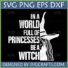 Distressed 'In A World Full Of Princesses Be A Witch' SVG design with witch silhouette for Cricut and T-shirts