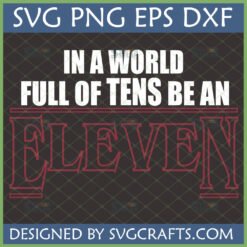 Be An Eleven SVG design for Cricut, featuring 'In a World Full of Tens Be An' in white and 'ELEVEN' in a retro red Stranger Things-style font.