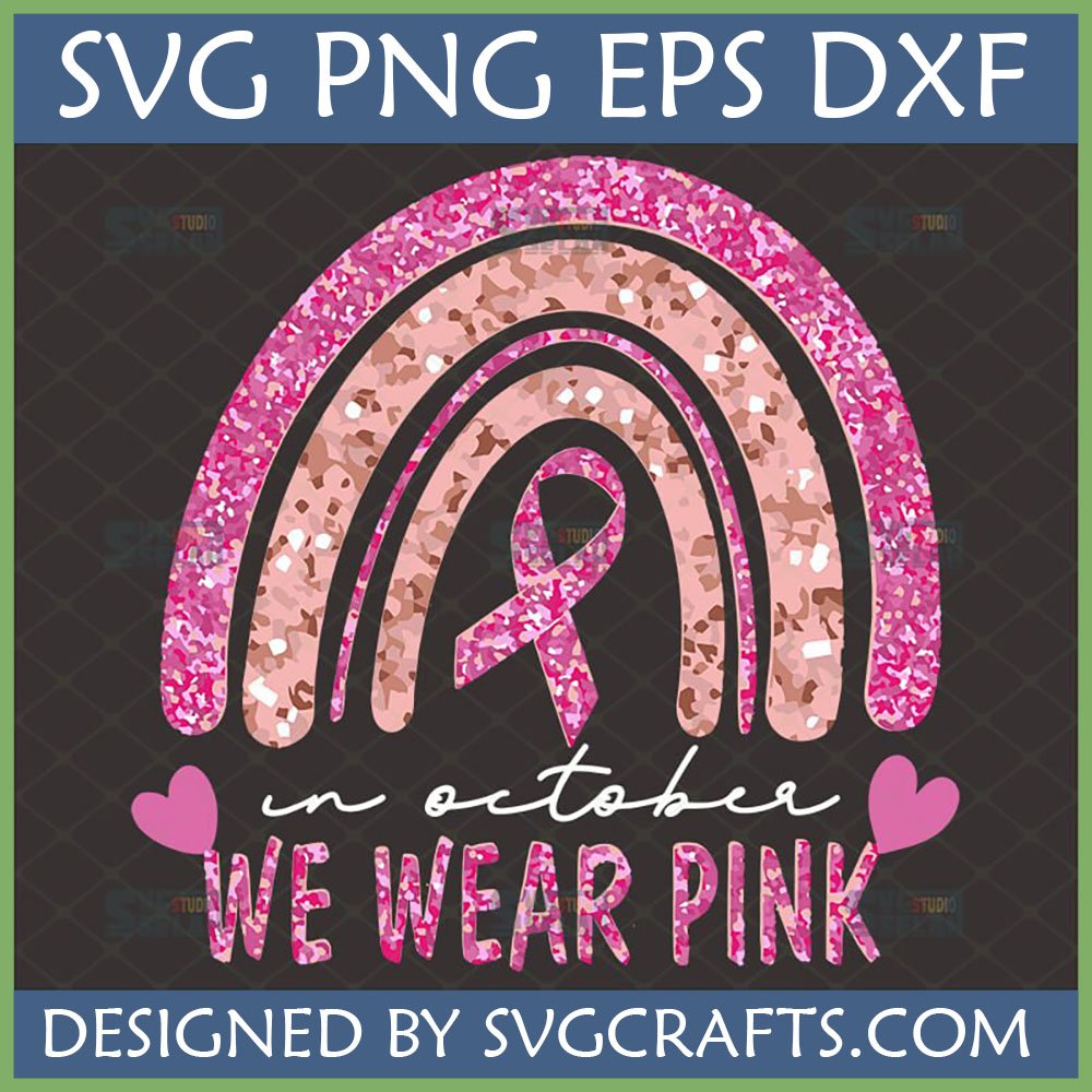 Breast Cancer Awareness Rainbow SVG with pink glitter ribbon and 'In October We Wear Pink' text for crafting.