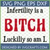 Empowering Infertility SVG design with text "Infertility is a BITCH Luckilily so am I" in red and black fonts, available as SVG PNG EPS DXF files from SVGCrafts.
