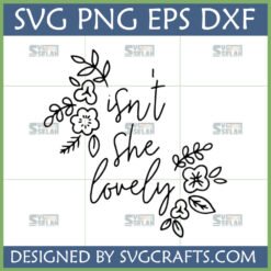 Isn't She Lovely Floral SVG design for baby girl, featuring elegant script and delicate flowers, perfect for Cricut projects and nursery decor.