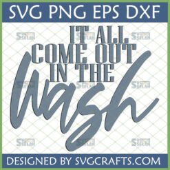 It All Comes Out In The Wash SVG design for laundry room decor and funny T-shirts
