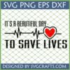 It's a Beautiful Day to Save Lives SVG design with heartbeat and red heart for nurses and doctors