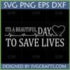 It's a Beautiful Day to Save Lives SVG digital design for Cricut and Silhouette machines, featuring a heartbeat line and heart graphic.