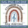 Good Day to Teach Tiny Musicians SVG with musical rainbow and treble clef