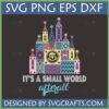 Whimsical It's A Small World SVG design featuring a colorful retro castle facade and "IT'S A SMALL WORLD afterall" text for Disney crafts.