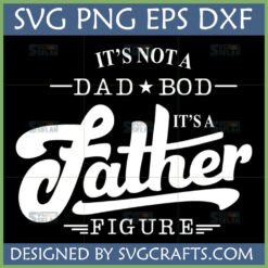 "It's Not A Dad Bod It's A Father Figure SVG" design in white text on a black background, featuring script and block fonts.