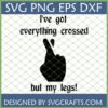Funny Everything Crossed But My Legs SVG digital design for Cricut and sublimation