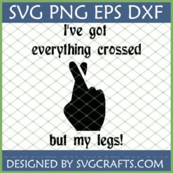 Funny Everything Crossed But My Legs SVG digital design for Cricut and sublimation