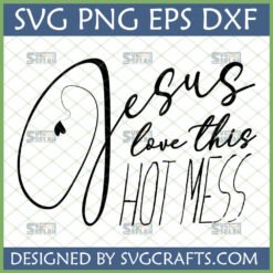 Jesus Loves This Hot Mess SVG PNG DXF EPS digital design file by SVGCrafts