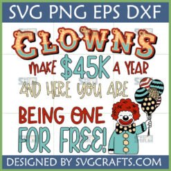Funny Clown Quote SVG - Clowns Make $45K A Year And Here You Are Being One For Free! Retro Design for Cricut