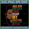 Powerful Juneteenth SVG design with 'July 4th crossed out' and 'Juneteenth 1865 Because My Ancestors Weren't Free In 1776' text, featuring a Black man's profile.