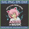 Cute pink-haired anime girl with cat ear headphones, surrounded by music notes, and text 'Just a Girl Who Loves Anime and Music SVG PNG EPS DXF' by SVGCrafts