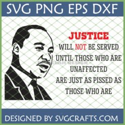 Martin Luther King Jr. silhouette with 'Justice Will Not Be Served Until Those Who Are Unaffected Are Just As Pissed As Those Who Are' quote, MLK Justice Quote SVG for T-shirts