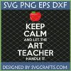 Keep Calm and Let the Art Teacher Handle It SVG with red apple