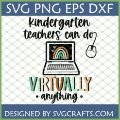 Virtual Kindergarten Teacher SVG design with laptop, rainbow, and text 'Kindergarten teachers can do VIRTUALLY anything' for Cricut and sublimation.