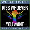 Kiss Whoever You Want SVG with rainbow pride fist for LGBTQ+ equality