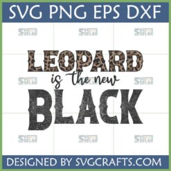 Leopard Is The New Black SVG, PNG, EPS, DXF digital design for Cricut and sublimation