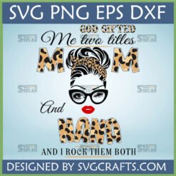 Mom Nana Messy Bun SVG design with 'God Gifted Me Two Titles MOM And NANA And I Rock Them Both' text, featuring a woman's silhouette with leopard print bandana and glasses.