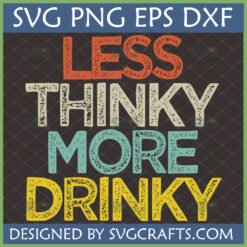 Less Thinky More Drinky SVG PNG EPS DXF - Funny Retro Distressed Drinking Quote Design for Cricut