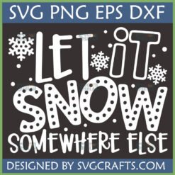 Funny Let It Snow Somewhere Else SVG for Cricut and Silhouette projects.