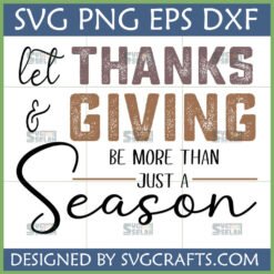 Meaningful Thanksgiving Season SVG design with "let Thanks & Giving be more than just a Season" text