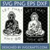 Buddha Let That Shit Go SVG PNG DXF EPS digital file for Cricut Silhouette sublimation