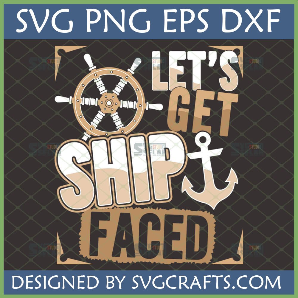 Let's Get Ship Faced SVG design with ship wheel and anchor for Cricut and sublimation