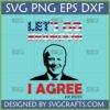 Let's Go Brandon I Agree Joe Biden SVG PNG DXF EPS digital design for Cricut