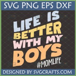 Life is Better With My Boys SVG PNG DXF EPS digital design for proud moms of sons