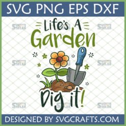 Life's a Garden Dig It SVG design with flower and trowel for gardening crafts