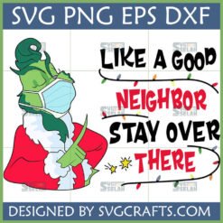 Funny Grinch Social Distancing SVG with a masked Grinch pointing and text "Like a good neighbor, stay over there" for Cricut crafts.