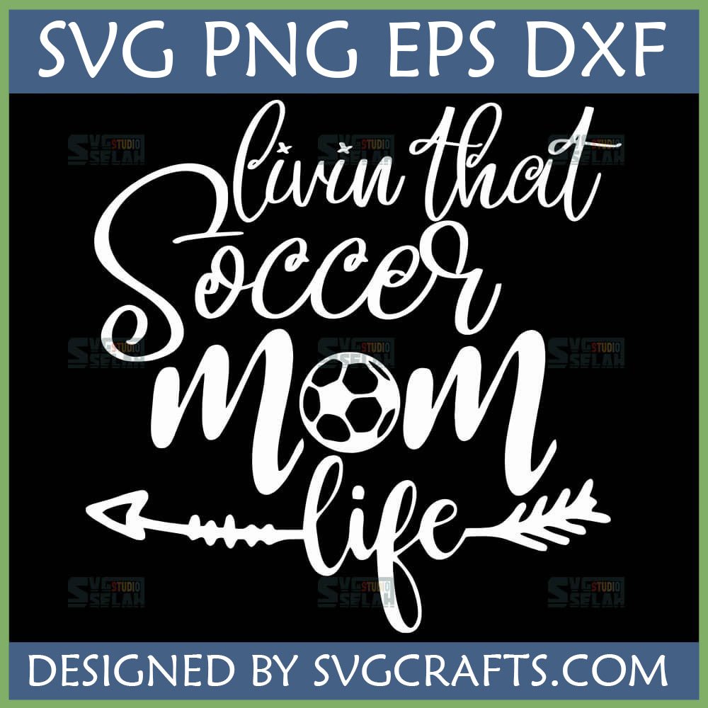 Livin' That Soccer Mom Life SVG PNG DXF EPS cutting file for Cricut and Silhouette machines.