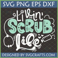 Funny Livin' The Scrub Life SVG design with stethoscope and syringe for nurses and healthcare workers