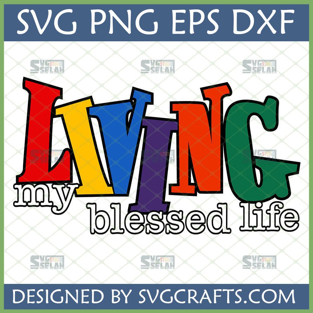Colorful 'Living My Blessed Life' SVG design for Cricut and sublimation on a green grid background.