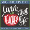 'Livin' That Teacher Life' SVG design with a red apple and script font, perfect for Cricut and sublimation crafts.