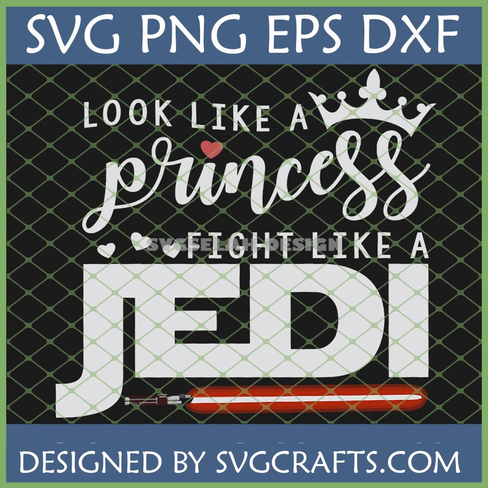 Star Wars Princess Jedi SVG design with a crown, heart, and lightsaber, featuring the quote 'Look Like A Princess, Fight Like A Jedi'
