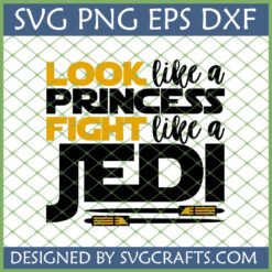 Empowering Princess Jedi SVG design with text 'LOOK like a PRINCESS FIGHT like a JEDI' and two lightsabers, perfect for Cricut and Star Wars fans.