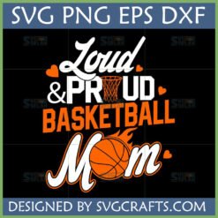 Loud and Proud Basketball Mom SVG digital design with basketball hoop and flaming ball graphics for Cricut and sublimation