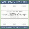 Love Grows Best in Little Houses Just Like This SVG PNG EPS DXF file