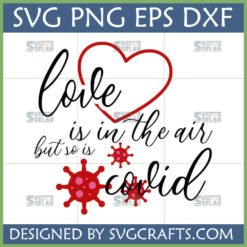 Funny Love Is In The Air But So Is Covid SVG design with a red heart and coronavirus particles, for Cricut and Silhouette