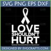 Love Shouldn't Hurt SVG for Domestic Violence Awareness with white ribbon