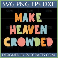 Make Heaven Crowded SVG PNG EPS DXF digital design in retro chunky pastel font for Christian crafting