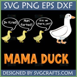 Funny Mama Duck SVG with three ducklings saying 'IM tired!', 'Mom farted!', and 'Are we there, yet?' on a black background, with 'MAMA DUCK' in orange below.