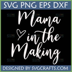 Mama in the Making SVG design with a heart, in white script font on a black background, indicating digital file formats (SVG, PNG, EPS, DXF) for crafting.
