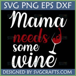 Elegant 'Mama Needs Wine' SVG design with a wine glass graphic, perfect for Cricut and Silhouette projects.