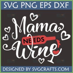 Funny Mama Needs Wine SVG PNG EPS DXF digital design for Cricut and sublimation
